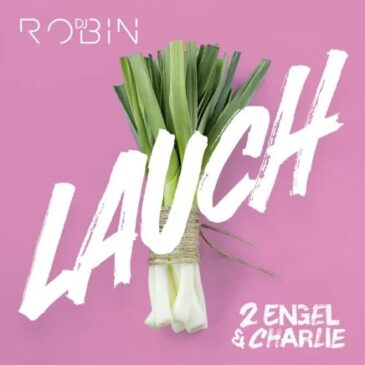 DJ Robin x 2 Engel & Charlie veröffentlichen neuen Song “Lauch”