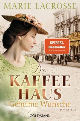 Heute erscheint der neue Roman von Marie Lacrosse: Das Kaffeehaus – Geheime Wünsche