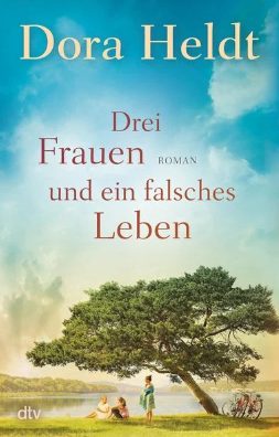 Heute erscheint der neue Roman von Dora Heldt: Drei Frauen und ein falsches Leben