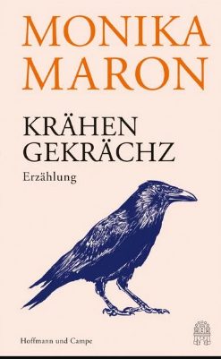 Heute erscheint das neue Buch von Monika Maron: Krähengekrächz