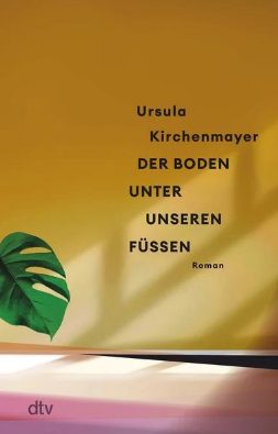 Heute erscheint der neue Roman von Ursula Kirchenmayer: Der Boden unter unseren Füßen