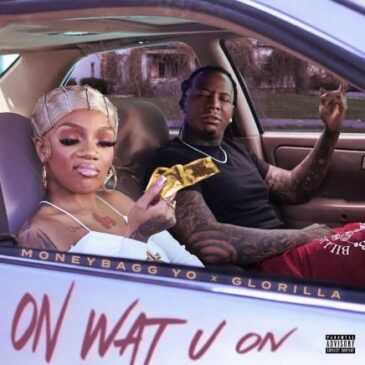 Moneybagg x GloRilla machen gemeinsame Sache und veröffentlichen “On Wat U On”