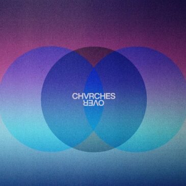 CHVRCHES veröffentlichen ihre neue Single “Over”