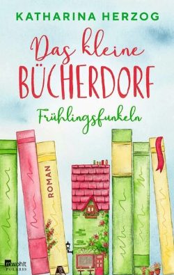 Der neue Roman von Katharina Herzog: Das kleine Bücherdorf – Frühlingsfunkeln