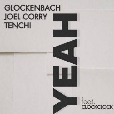 GLOCKENBACH x Joel Corry x Tenchi veröffentlichen neue Single “YEAH” ft. ClockClock