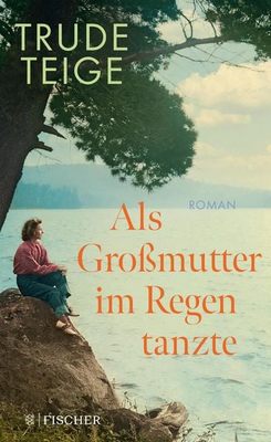 Der neue Roman von Trude Teige: Als Großmutter im Regen tanzte