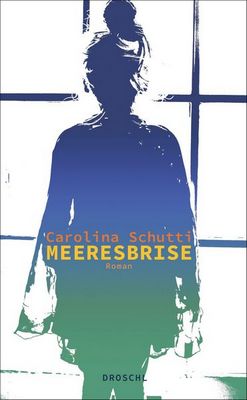 Heute erscheint der neue Roman von Carolina Schutti: Meeresbrise