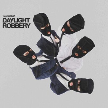 Boy Bleach veröffentlichen ihre neue Single „Daylight Robbery“