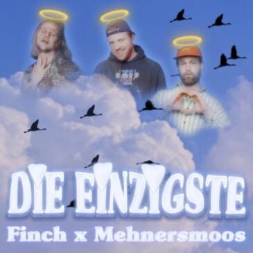 FiNCH x Mehnersmoos veröffentlichen gemeinsame Single „DiE EiNZIGSTE“