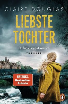 Der neue Thriller von Claire Douglas: Liebste Tochter – Du lügst so gut wie ich