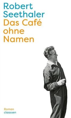 Heute erscheint der neue Roman von Robert Seethaler: Das Café ohne Namen