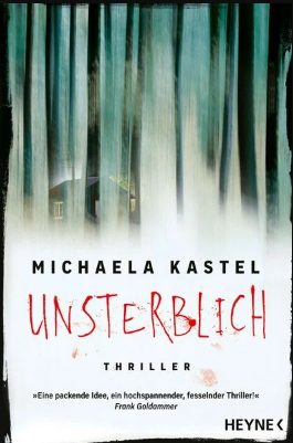 Der neue Thriller von Michaela Kastel: Unsterblich