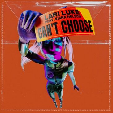 LARI LUKE veröffentlicht ihre neue Single „Can’t Choose“ feat. Kiara Nelson
