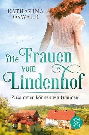 Der neue Roman von Katharina Oswald: Die Frauen vom Lindenhof – Zusammen können wir träumen