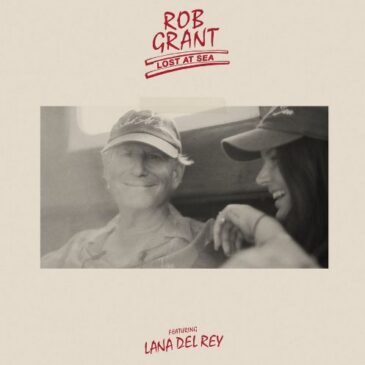 Rob Grant veröffentlicht seine neue Single “Lost At Sea” mit seiner Tochter Lana Del Rey
