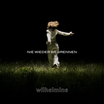 Wilhelmine mit neuer Single „nie wieder wegrennen“