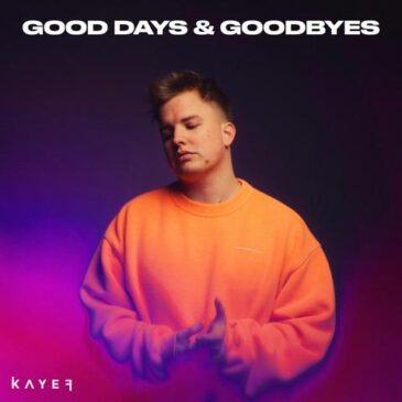KAYEF veröffentlicht heute sein neues Album „GOOD DAYS & GOODBYES“