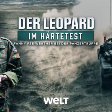WELT-Spezial „Der Leopard im Härtetest“ heute um 19.05 Uhr / Fanny Fee Werther begleitet die Panzertruppe der Bundeswehr