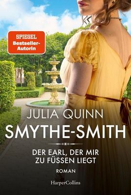 Heute erscheint der neue Roman von Julia Quinn: SMYTHE-SMITH – Der Earl, der mir zu Füßen liegt