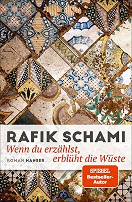 Der neue Roman von Rafik Schami: Wenn du erzählst, erblüht die Wüste