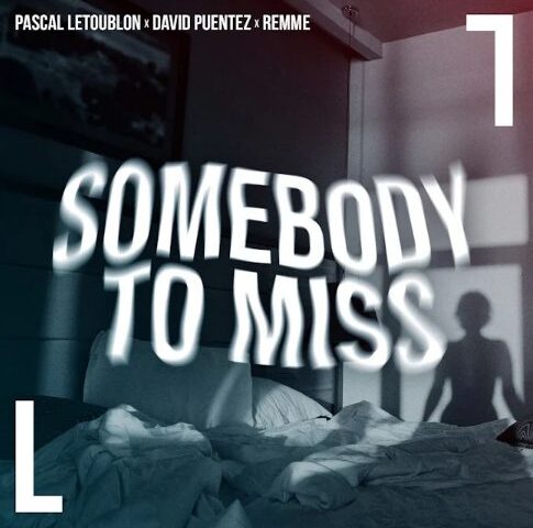 Pascal Letoublon x David Puentez x remme veröffentlichen gemeinsame neue Single “Somebody To Miss”