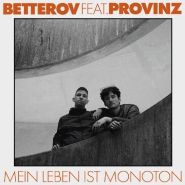 Betterov veröffentlicht seine neue Single „Mein Leben ist monoton (feat. Provinz)“