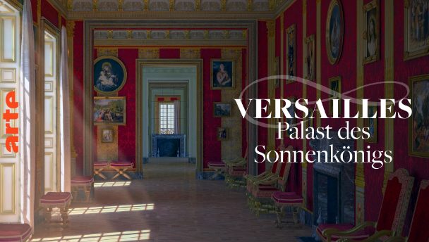Dokumentarfilm: Versailles – Palast des Sonnenkönigs (Arte  20:15 – 21:45 Uhr)