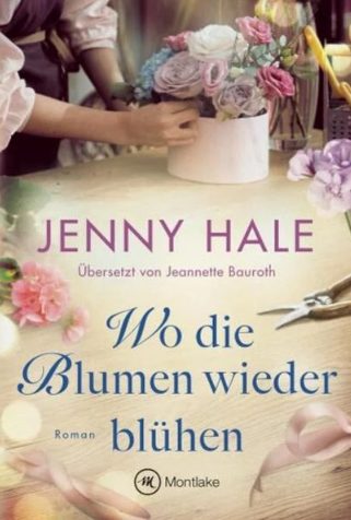 Heute erscheint der neue Roman von Jenny Hale: Wo die Blumen wieder blühen