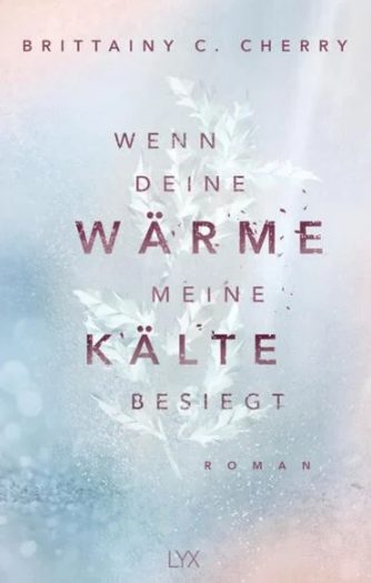 Heute erscheint der neue Roman von Brittainy C. Cherry: Wenn deine Wärme meine Kälte besiegt