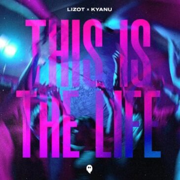 LIZOT & KYANU veröffentlichen neue Single “This Is The Life”