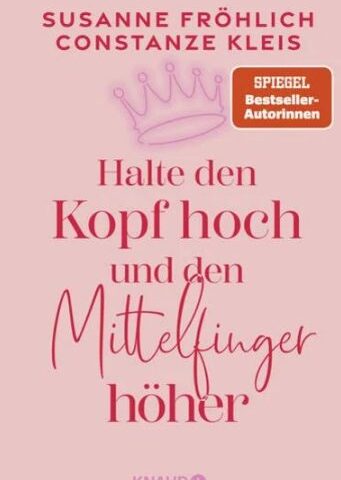 Heute erscheint das neue Buch von Susanne Fröhlich & Constanze Kleis: Halte den Kopf hoch und den Mittelfinger höher