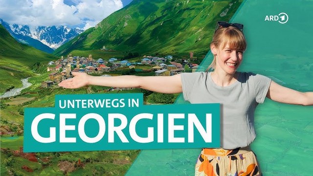 ARD Reisen ab 09:30 Uhr – Georgien: Asien und Europa treffen sich in Tiflis – Wandern am Kaukasus