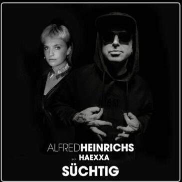 ALFRED HEINRICHS x HAEXXA veröffentlichen neue Single “Süchtig”