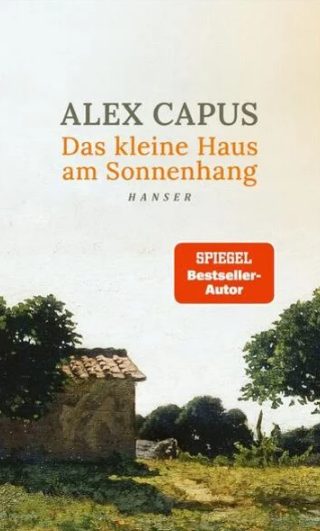 Heute erscheint das neue Buch von Alex Capus: Das kleine Haus am Sonnenhang