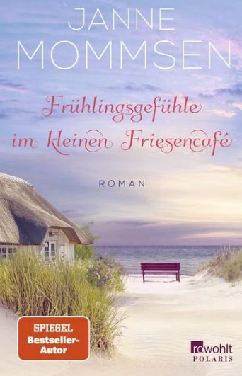 Heute erscheint der neue Roman von Janne Mommsen: Frühlingsgefühle im kleinen Friesencafé