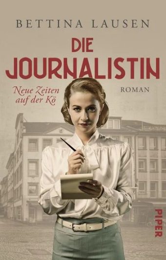 Der neue Roman von Bettina Lausen: Die Journalistin – Neue Zeiten auf der Kö