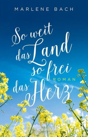 Der neue Roman von Marlene Bach: So weit das Land, so frei das Herz