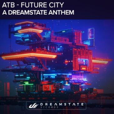 ATB präsentiert seine neue Single “Future City (A Dreamstate Anthem)”