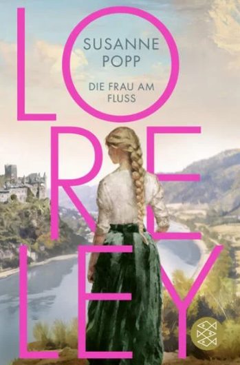 Der neue Roman von Susanne Popp: Loreley – Die Frau am Fluss