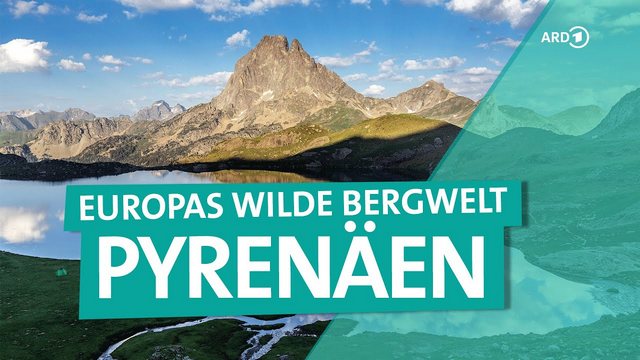 ARD Reisen Wunderschön ab 09:30 Uhr: Die Pyrenäen – Malerisches Gebirge zwischen Frankreich und Spanien