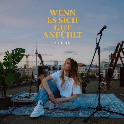 SOPHIA und ihre neue Single “Wenn es sich gut anfühlt”