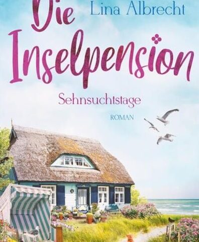 Der neue Roman von Lina Albrecht: Die Inselpension – Sehnsuchtstage