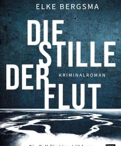 Der neue Kriminalroman von Elke Bergsma und Anna Johannsen: Die Stille der Flut