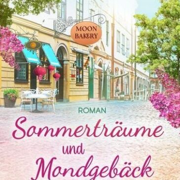 Der neue Roman von Livia Rose: Sommerträume und Mondgebäck in der kleinen Teestube