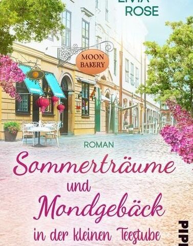 Der neue Roman von Livia Rose: Sommerträume und Mondgebäck in der kleinen Teestube