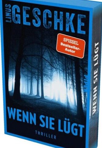 Spannung der Extraklasse vom SPIEGEL-Bestsellerautor Linus Geschke: Wenn sie lügt