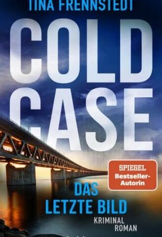 Der neue Kriminalroman von Tina Frennstedt: COLD CASE – Das letzte Bild