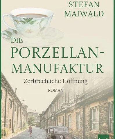 Heute erscheint der neue Roman von Stefan Maiwald:  Die Porzellanmanufaktur – Zerbrechliche Hoffnung