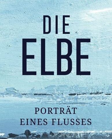 Das neue Buch von Burkhard Müller: Die Elbe – Porträt eines Flusses