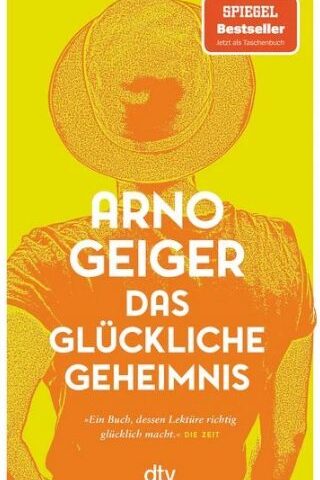 Der neue Roman von Arno Geiger: Das glückliche Geheimnis